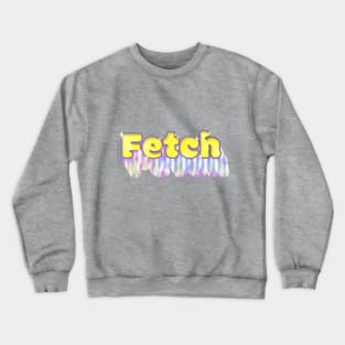 Make Fetch Happen Crewneck Sweatshirt